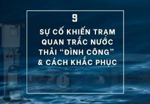 Trạm quan trắc nước thải tự động đình công vì những vấn đề? Và cách khắc phục hiệu quả